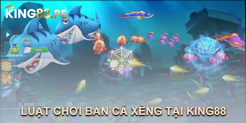 LUẬT CHƠI BẮN CÁ XÈNG TẠI KING88