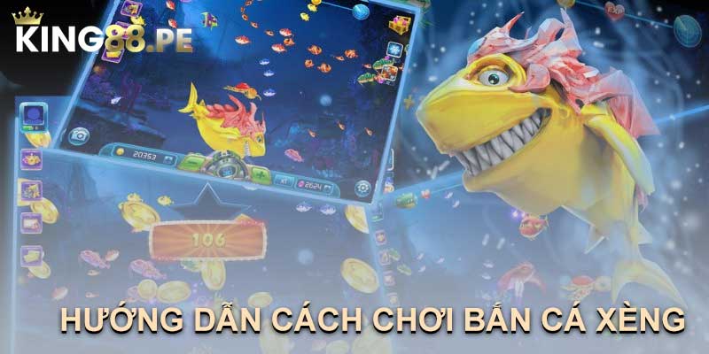 hướng dẫn cách chơi bắn cá xèng tại King88